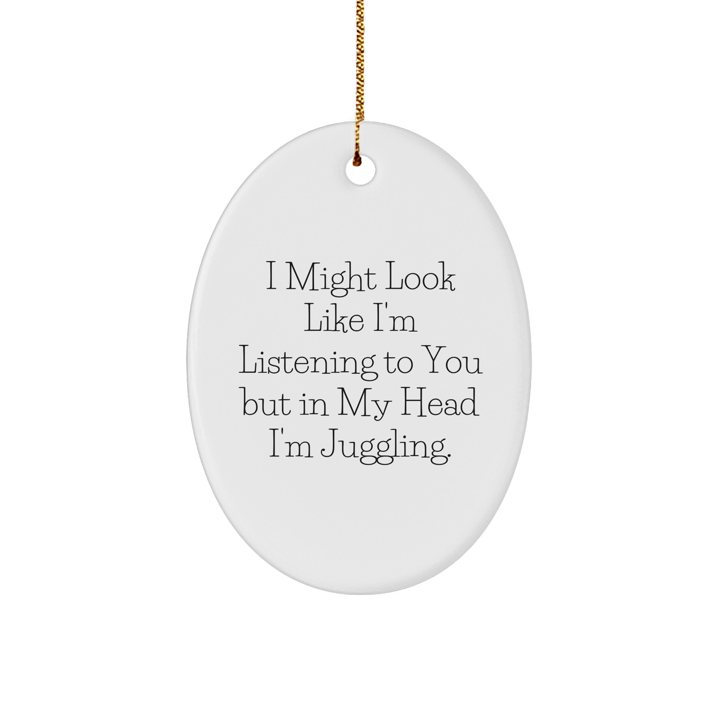 Juggling Humor Oval Ornament, Gifts from Friends for Juggling Enthusiasts, Christmas Unique Juggling Gifts, I Might Look Like, Funny Juggling Quote