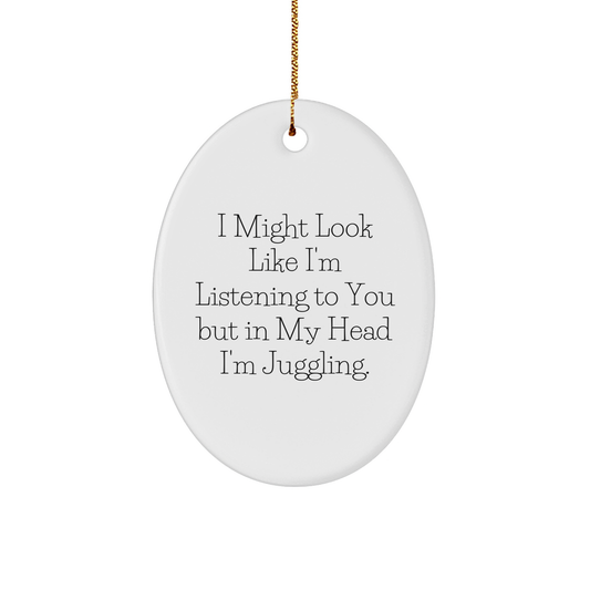 Juggling Humor Oval Ornament, Gifts from Friends for Juggling Enthusiasts, Christmas Unique Juggling Gifts, I Might Look Like, Funny Juggling Quote