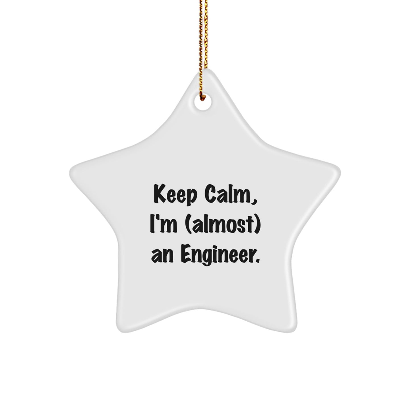 Keep Calm, I'm (almost) An Engineer. Engineer Star Ornament, Funny Quote Christmas Unique Gift for Engineer Friends or Coworkers, Unique Star Shaped Decoration from Gifts from Men