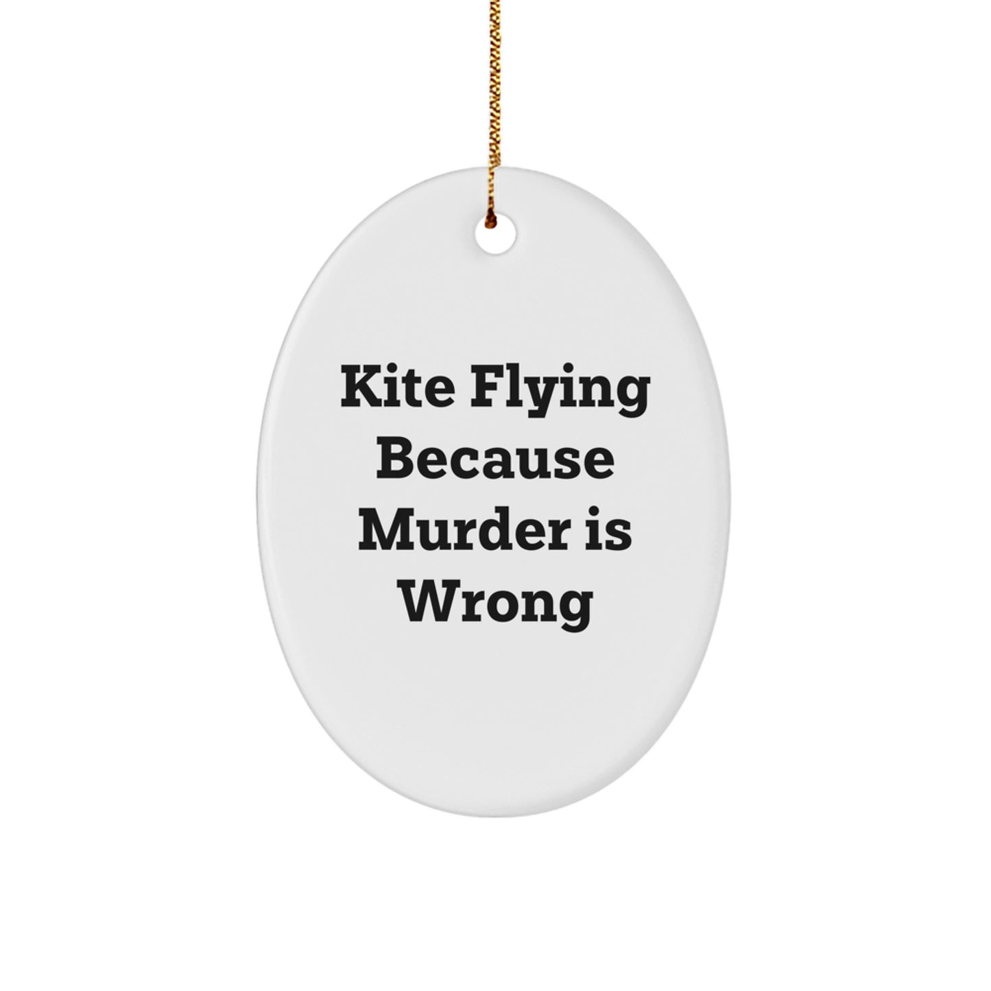 Kite Flying Gifts for Friends and Family, Oval Ornament with Funny Quote, 'Kite Flying Because Murder Is Wrong', Christmas Unique Gifts from Men, Women, Coworkers