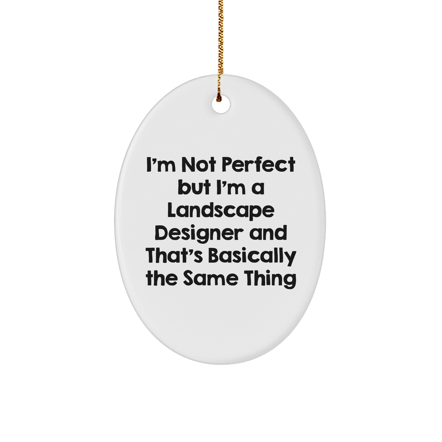 Landscape Designer Gifts, Funny Quote Oval Ornament for Friends, 'I'm Not Perfect But I'm A Landscape Designer And That's Basically The Same Thing', Christmas Unique Gifts from Family