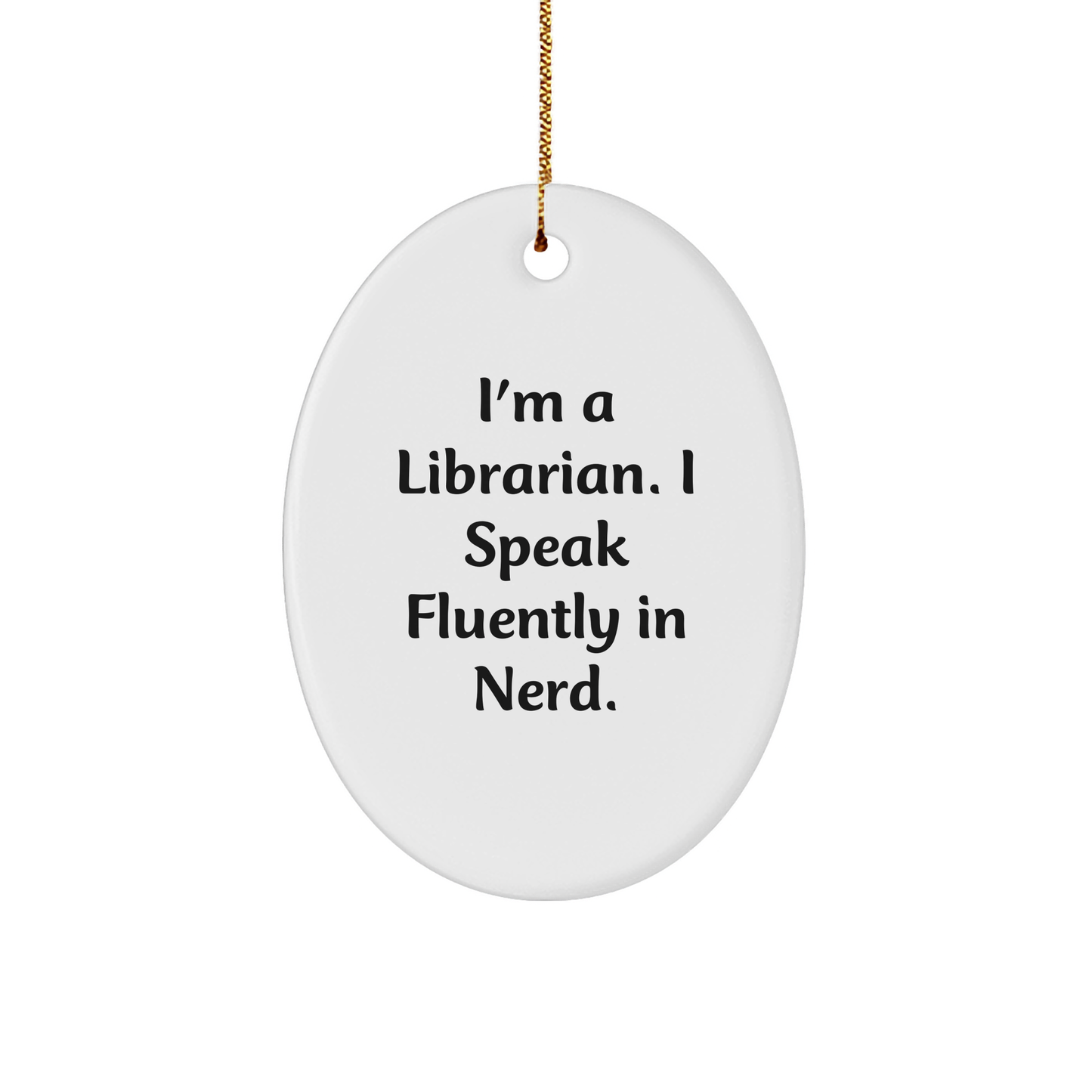 Librarian Gifts - Oval Ornament 'I'm A Librarian. I Speak Fluently In genius.' - Christmas Unique Gifts from Friends to Librarian