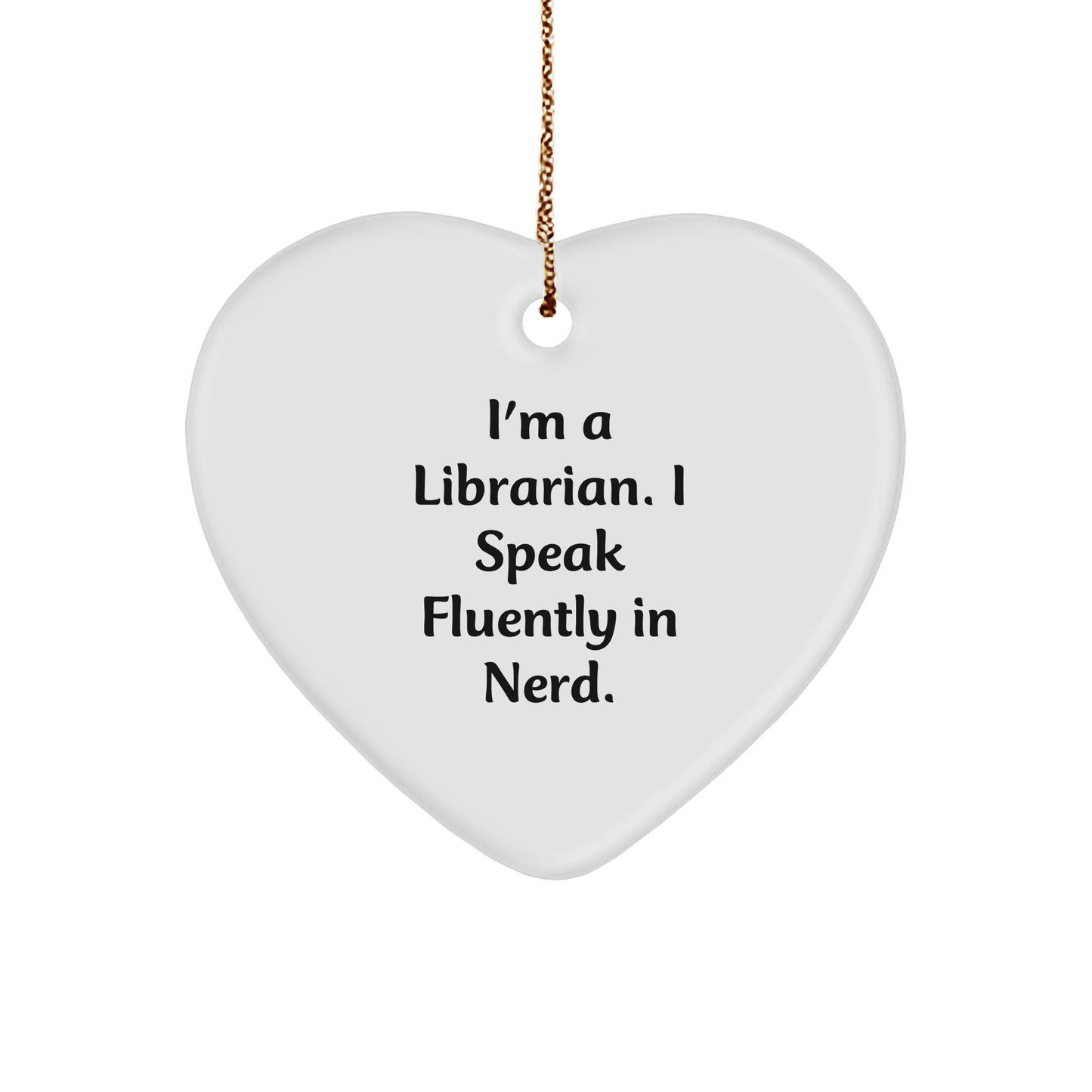 Librarian Heart Ornament - I'm A Librarian. I Speak Fluently In Nerd. Christmas Unique Gift
