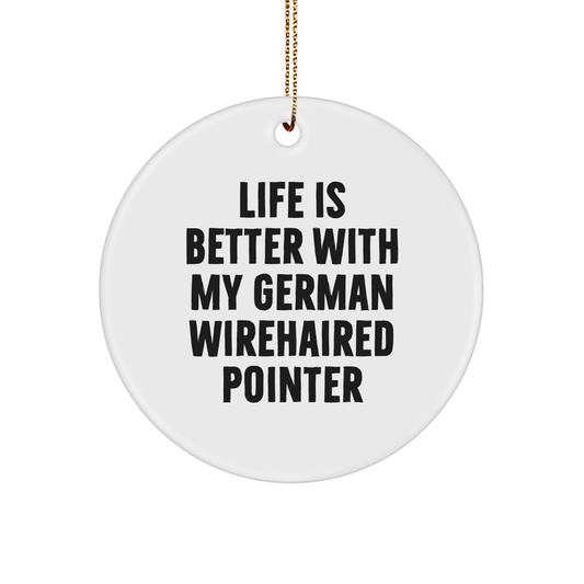 Life Is Better With My German Wirehaired Pointer, Circle Ornament Gifts for German Wirehaired Pointer Dog Lovers, Christmas Unique Gifts from Friends to Family