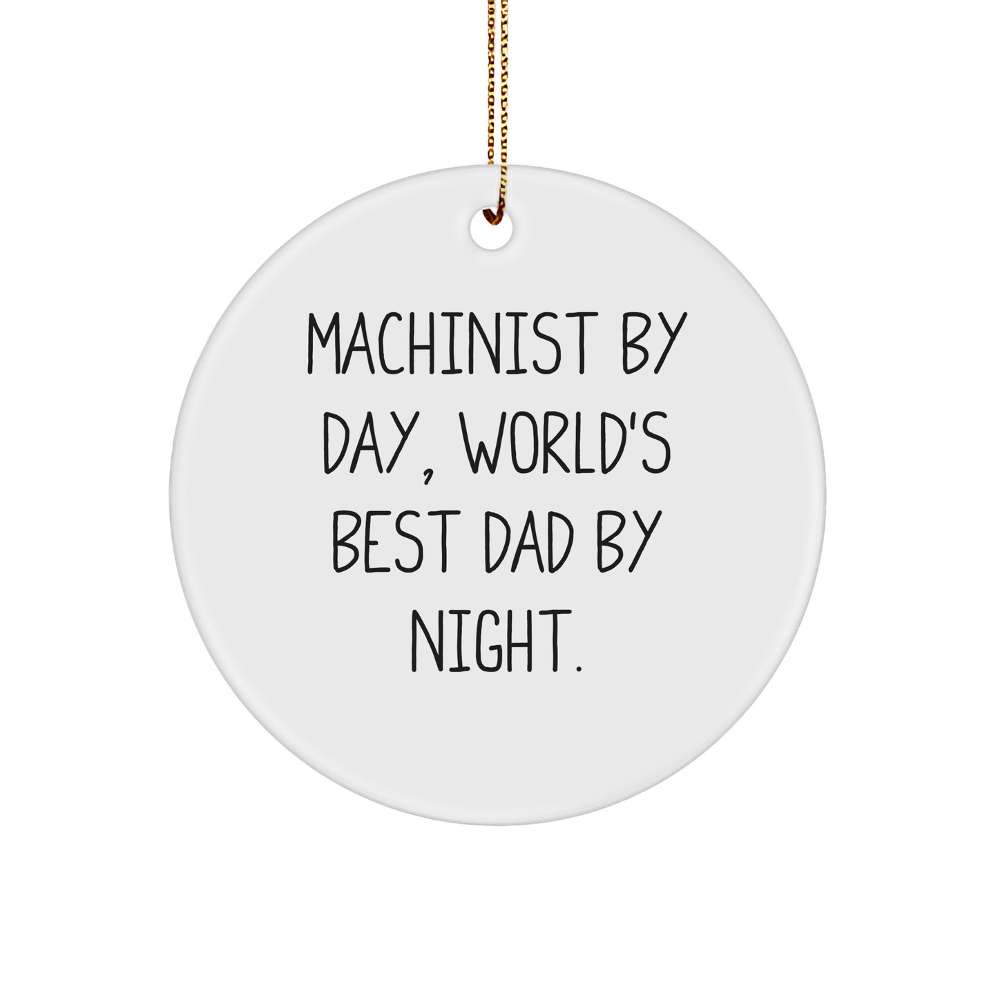 Machinist Gifts, Funny Circle Ornament, 'Machinist By Day, World's Best Dad By Night.' for Christmas