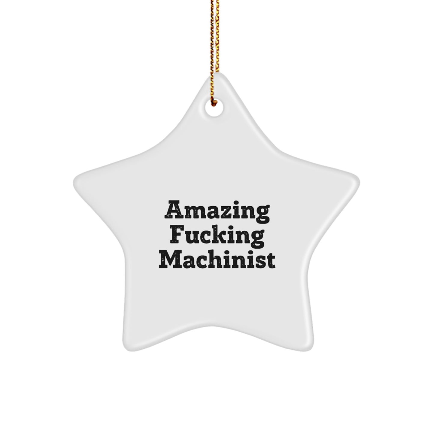 Machinist Gifts from Amazing Funny Star Ornament for Christmas, Gifts for Machinists, Funny Machinist Quote, Star Shaped Ornament, Unique Machinist Gifts from Friends or Family