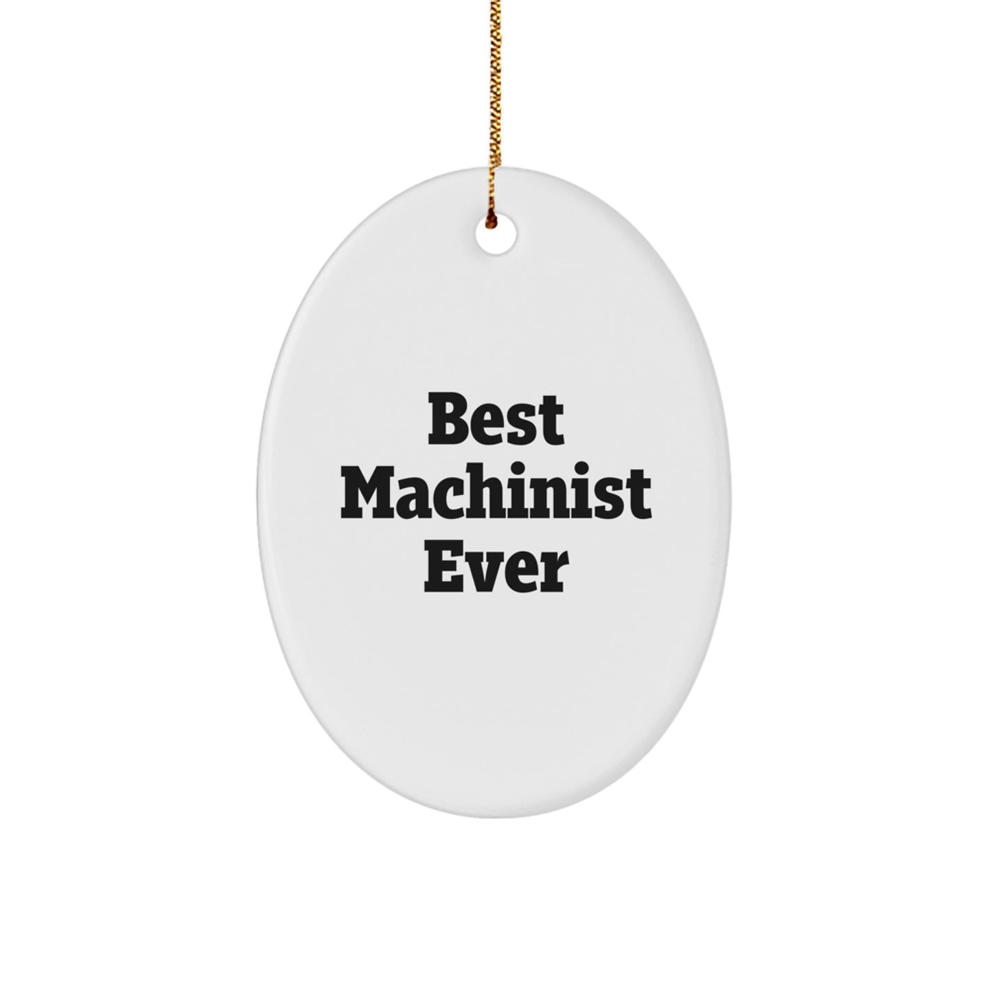 Machinist Gifts from Best Machinist Ever - Funny Oval Ornament for Christmas - 'Best Machinist Ever' Quote