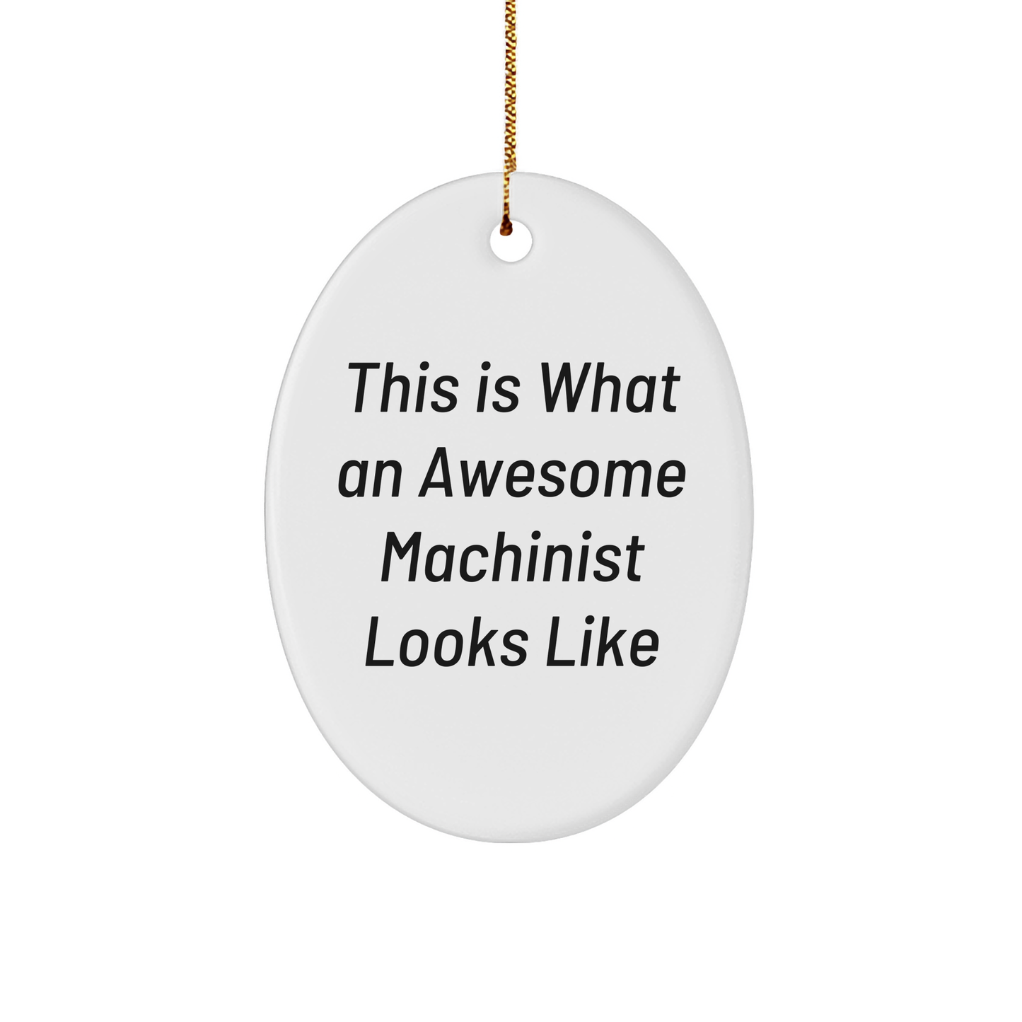 Machinist Gifts from Friends, Funny Inspirational Quote Oval Ornament for Men, White Christmas Unique Gifts