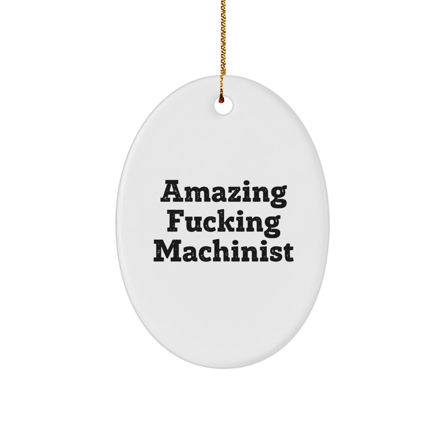 Machinist Gifts from Men, Amazing Funny Oval Ornament for Christmas, Gifts for Machinist Friends and Family
