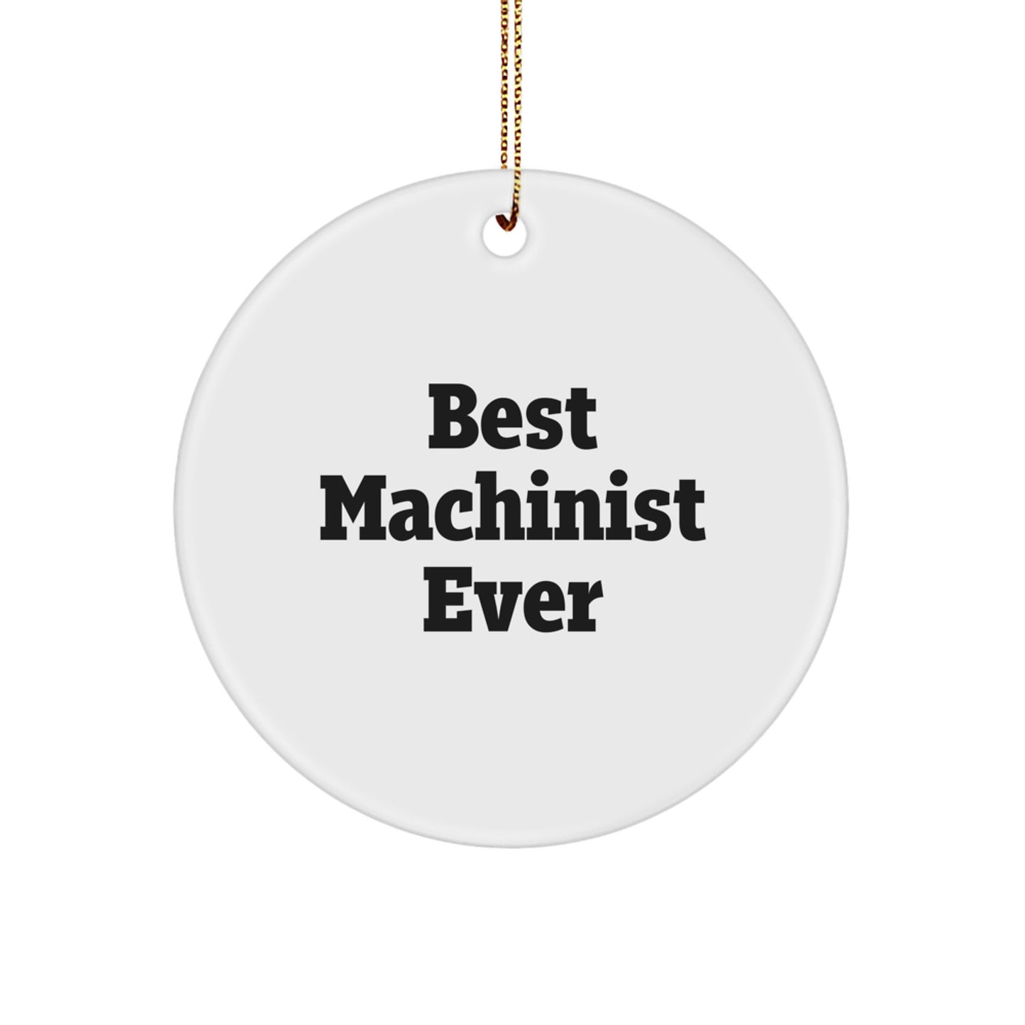 Machinist Gifts from Men for Best Machinist Ever Circle Ornament, Christmas Unique Finds for Machinist, Funny Quote Machinist Gifts