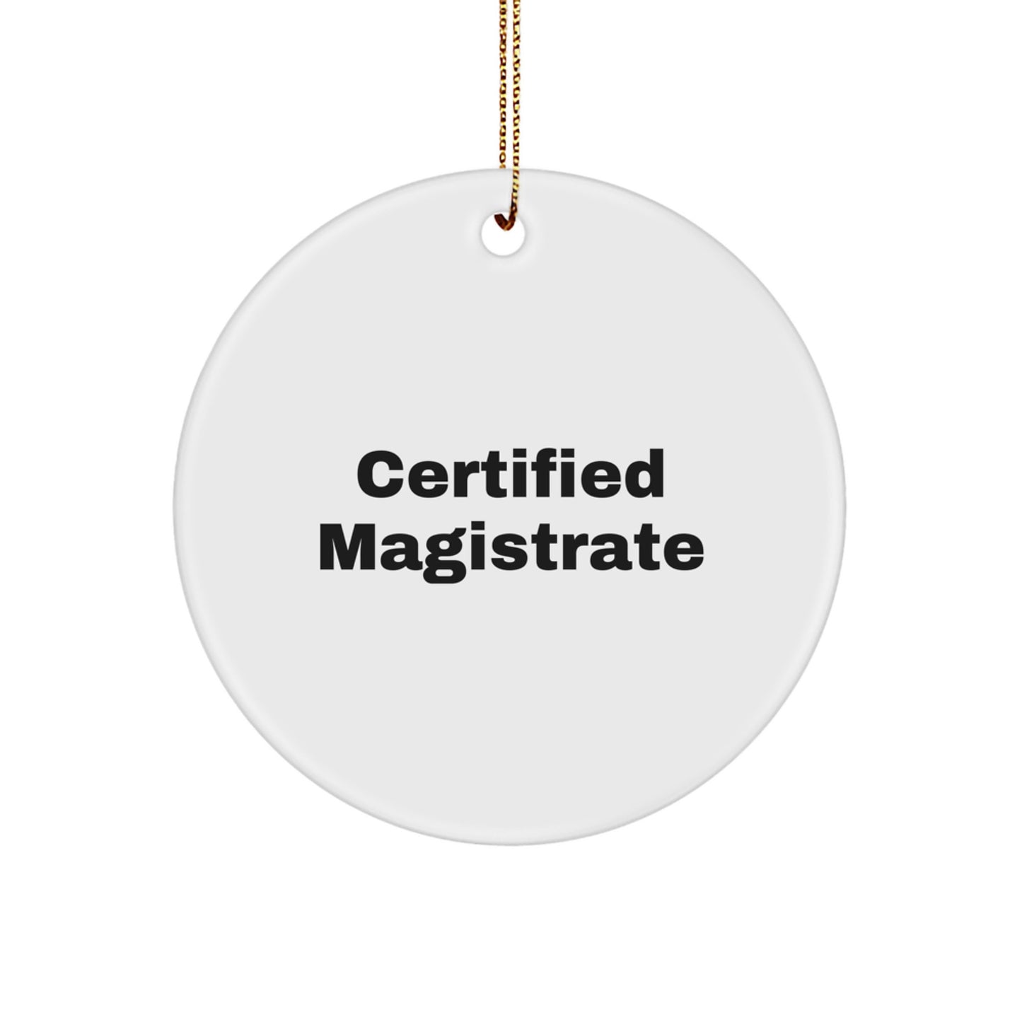 Magistrate Certified Gifts from Friends - Funny Quote Circle Ornament for Men, Women, or Coworkers, Christmas Unique Gifts