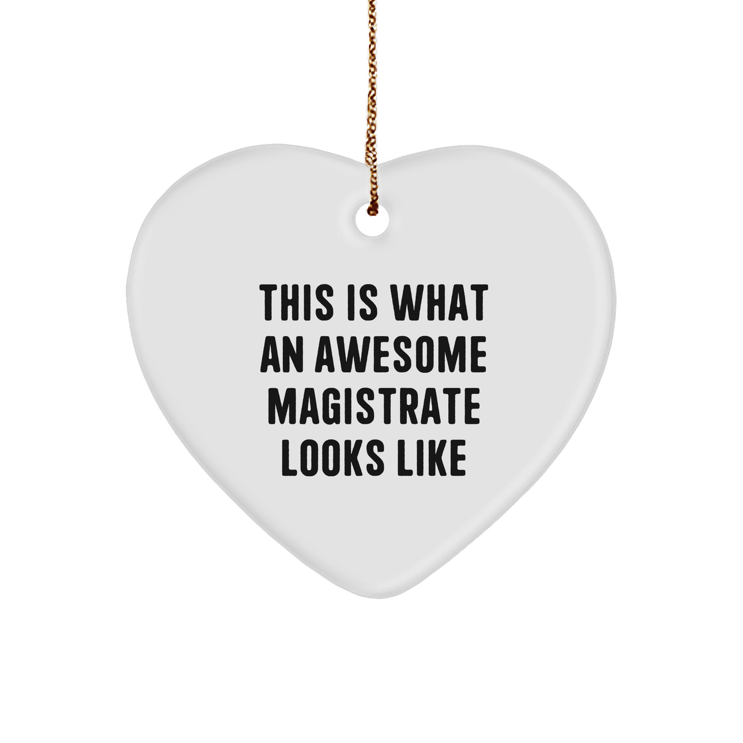 Magistrate Gifts from Friends - Heart Ornament This Is What An Awesome Magistrate Looks Like, Christmas Unique Presents for Women and Men