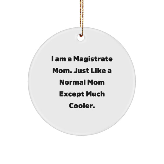 Magistrate Mom Circle Ornament, Gifts from Mom to Magistrate, I Am A Magistrate Mom Unique Christmas Unique Gifts