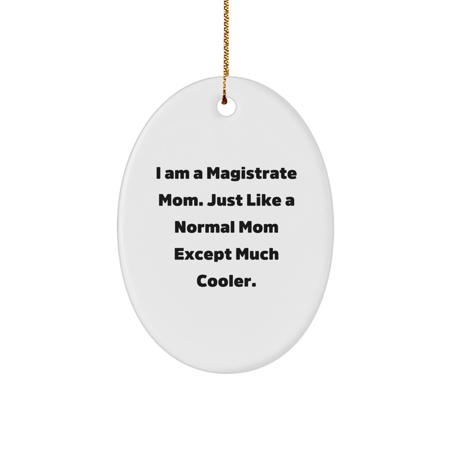 Magistrate Mom Oval Ornament, Funny Quote, White, Oval Shaped, Gifts from Friends, Gifts for Magistrate, Christmas Unique Gifts