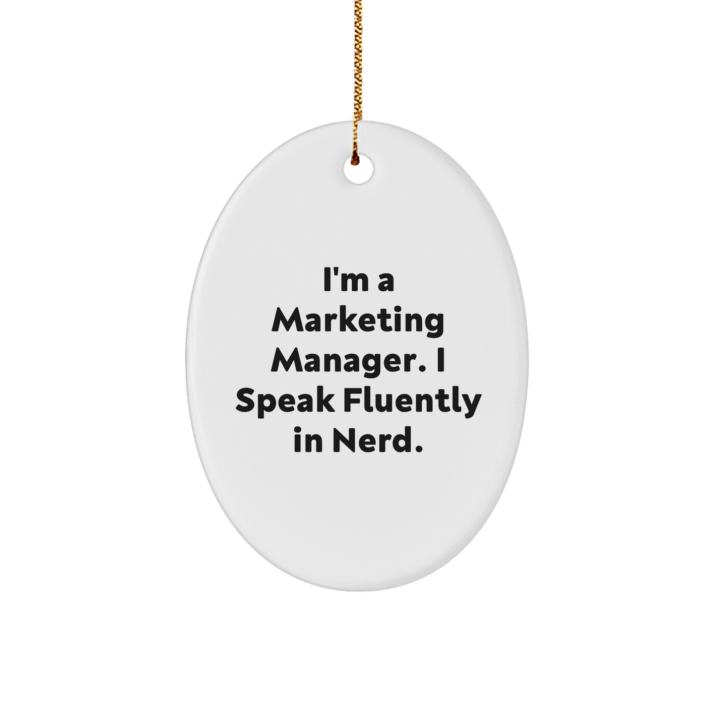 Marketing Manager Funny Quote Oval Ornament, 'I'm A Marketing Manager. I Speak Fluently In Nerd.'