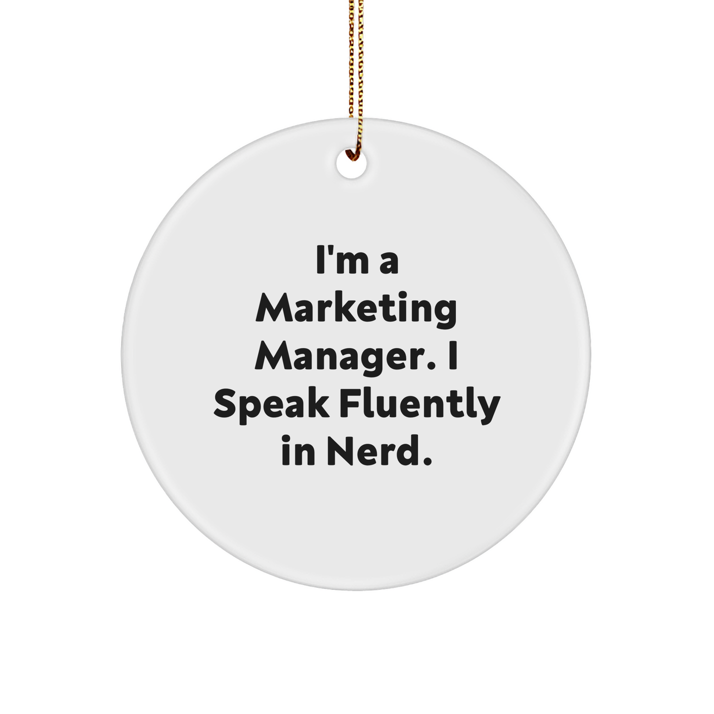 Marketing Manager Gifts from Friends - 'I'm A Marketing Manager. I Speak Fluently In Nerd' Circle Ornament for Christmas,