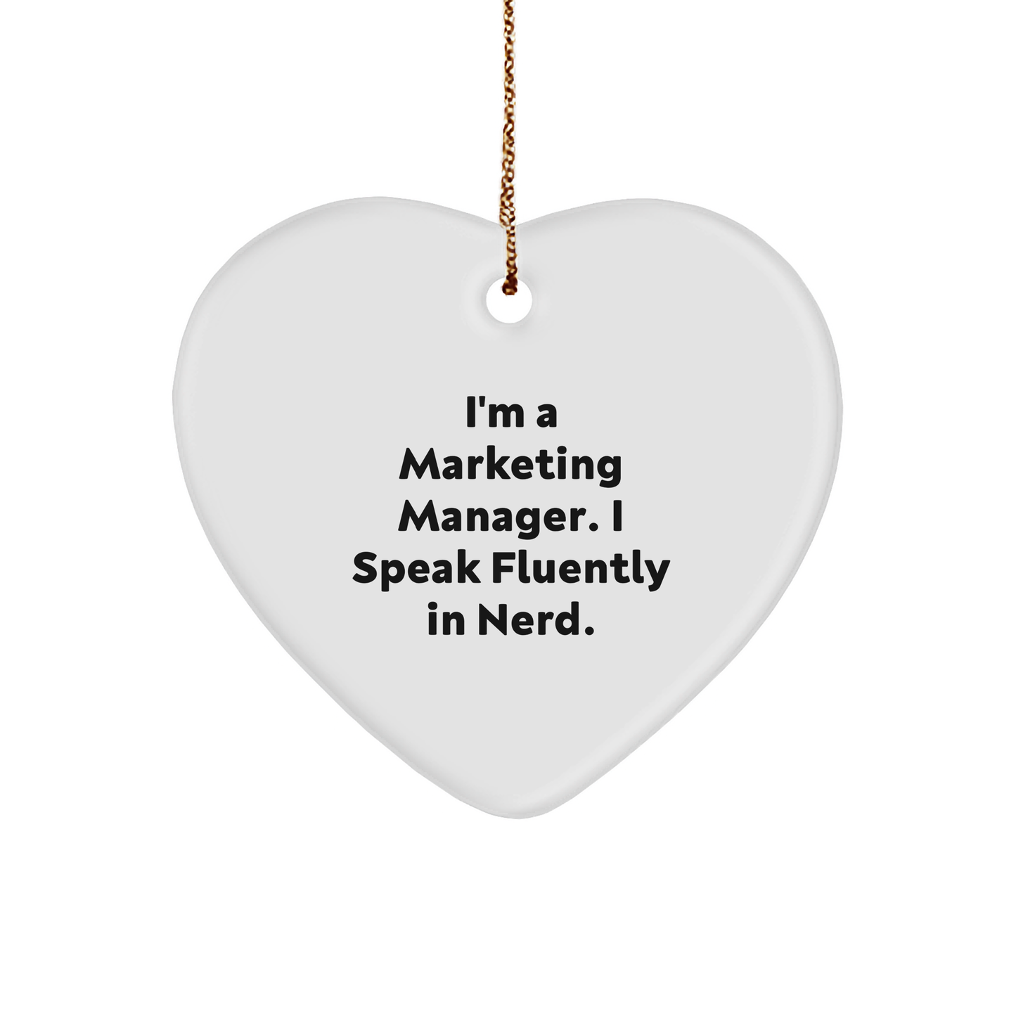 Marketing Manager Heart Ornament 'I'm a marketing manager. I speak fluently in Nerd.'