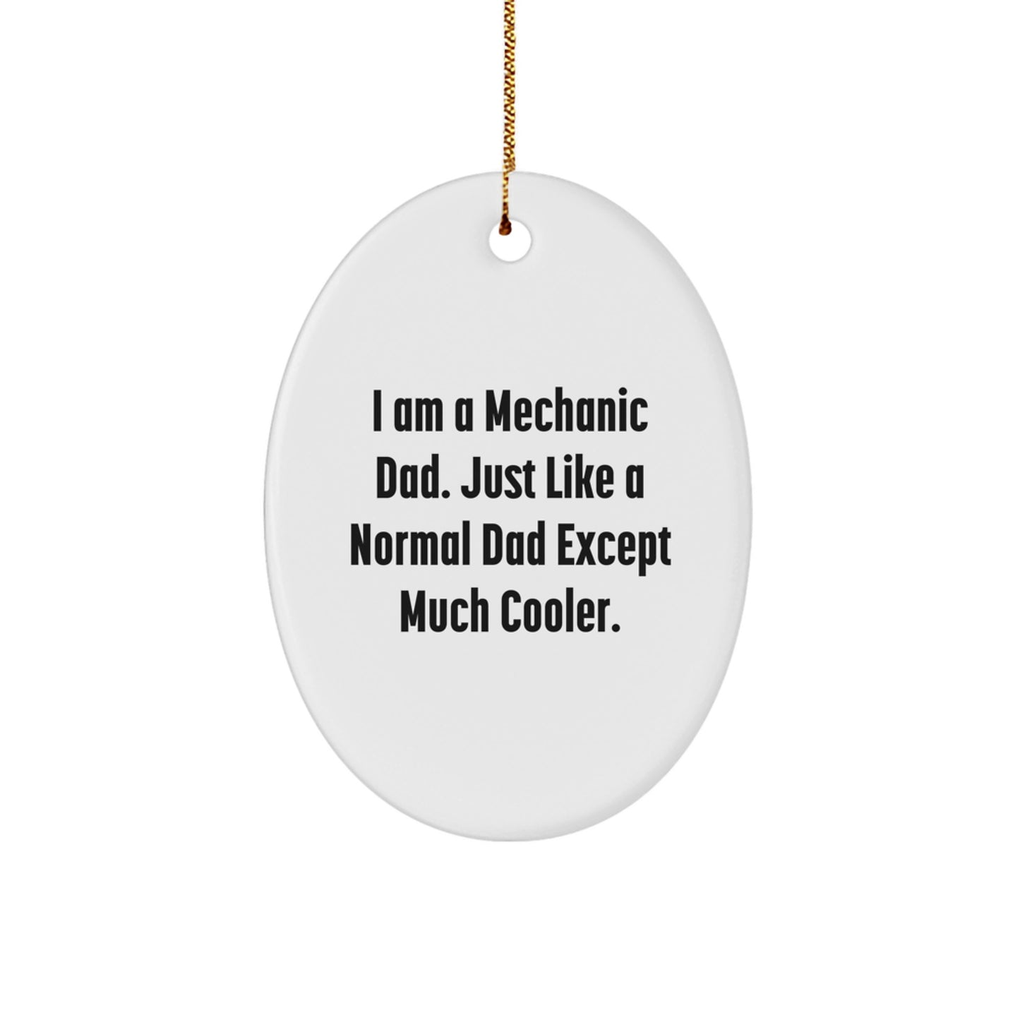 Mechanic Gifts from Dad - I Am A Mechanic Dad, Funny Oval Ornament for Men, Women, Family, Friends, Coworkers, Unique Christmas Unique Gifts