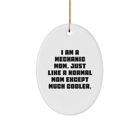 Mechanic Mom Gifts - I Am A Mechanic Mom. Just Like A Normal Mom Except Much Cooler. - Oval Ornament for Christmas