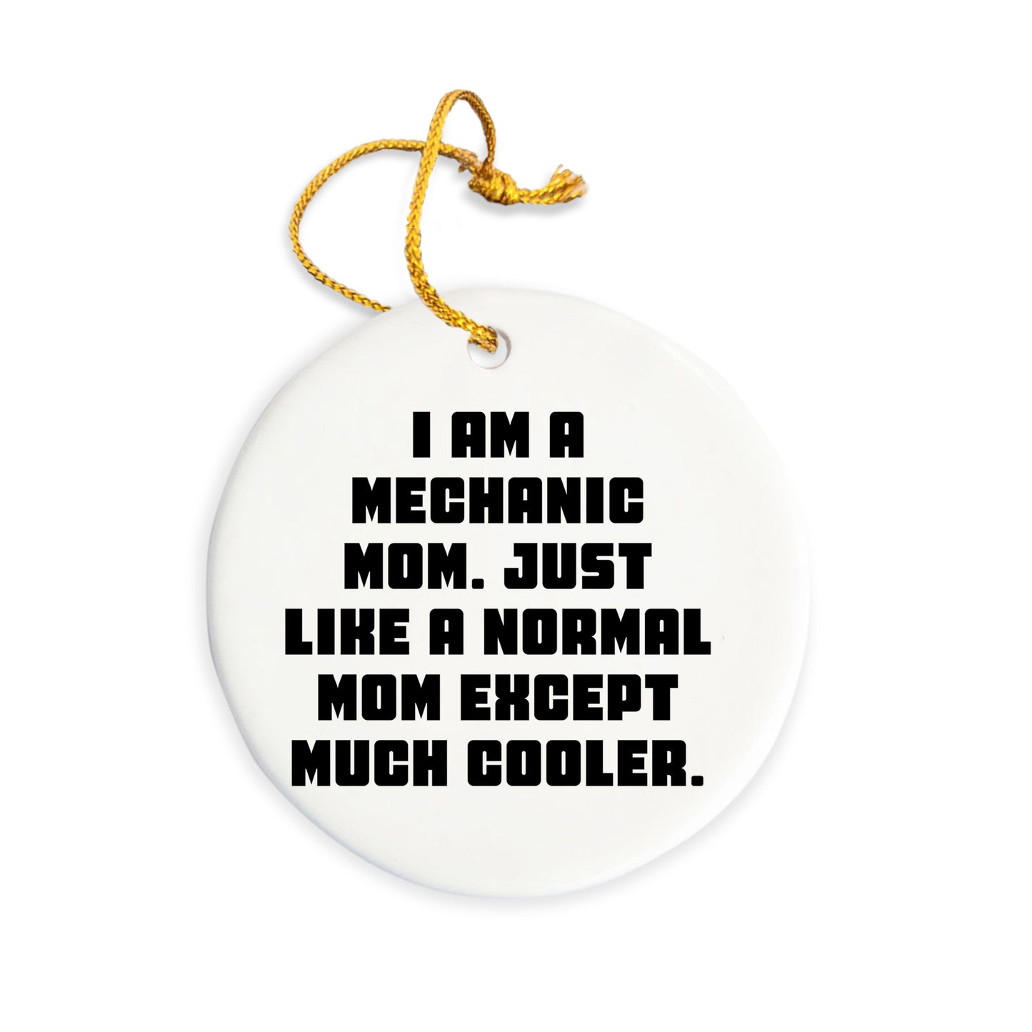 Mechanic Mom's Unique Gift, I Am A Mechanic Mom. Just Like A Normal Mom Except Much Cooler., Circle Ornament for Mechanic Friends and Family