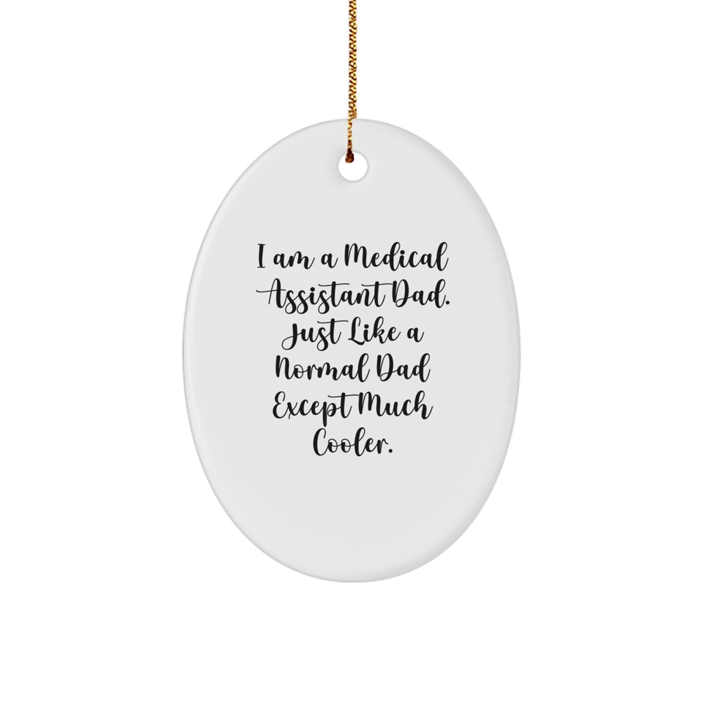 Medical Assistant Dad Gifts Oval Ornament, Funny Quote, White, 3.25' Tall, Christmas Unique Gifts from Men to Medical Assistants