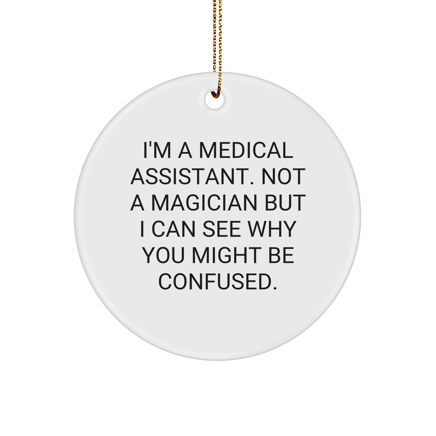 Medical Assistant Gifts from Friends, Funny Circle Ornament for Medical Assistant, Christmas Unique Gifts for Medical Assistants, I'm Not a Magician but...