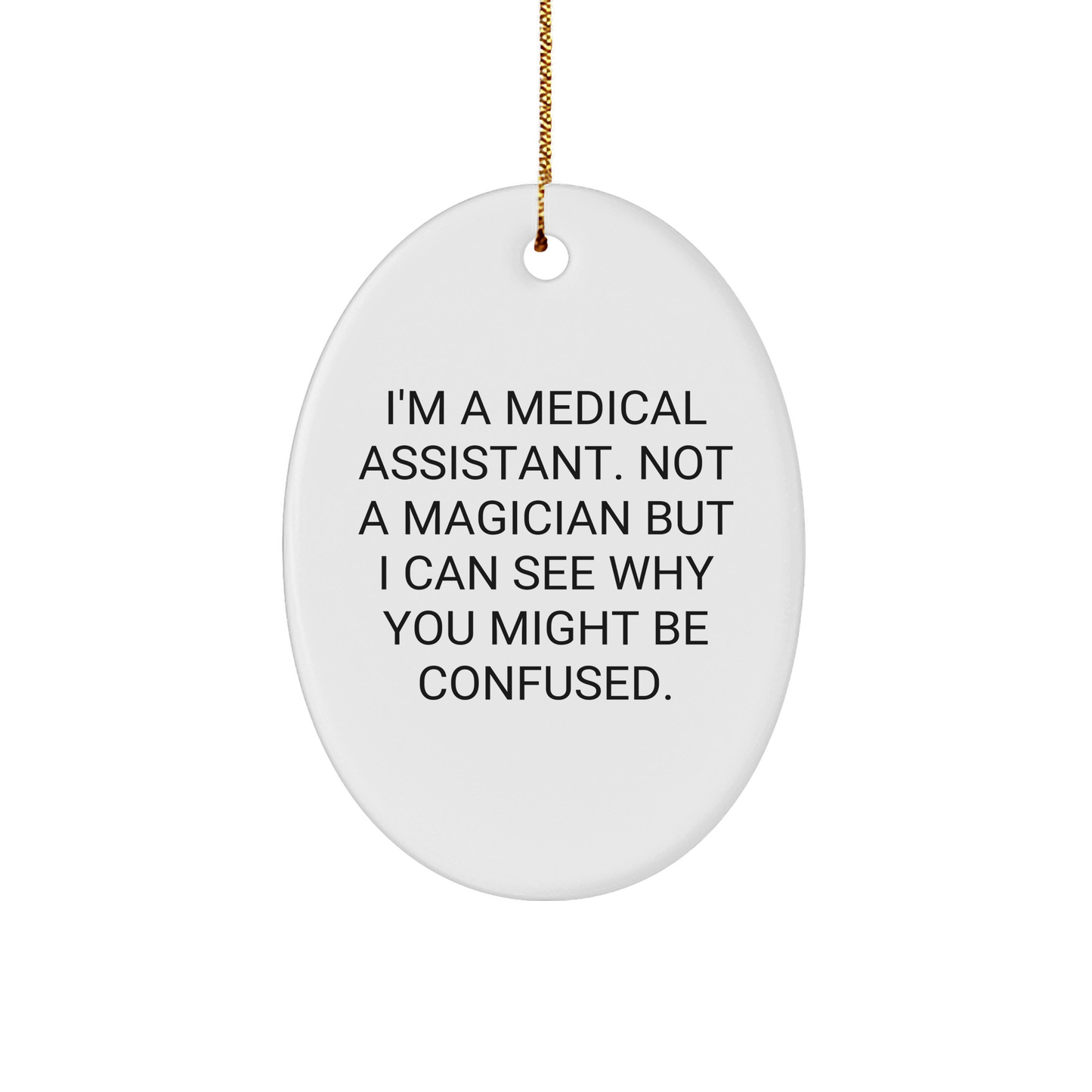 Medical Assistant Oval Ornament Gifts from Friends for Christmas - I'm Not a Magician, Just a 'Medical Assistant'!