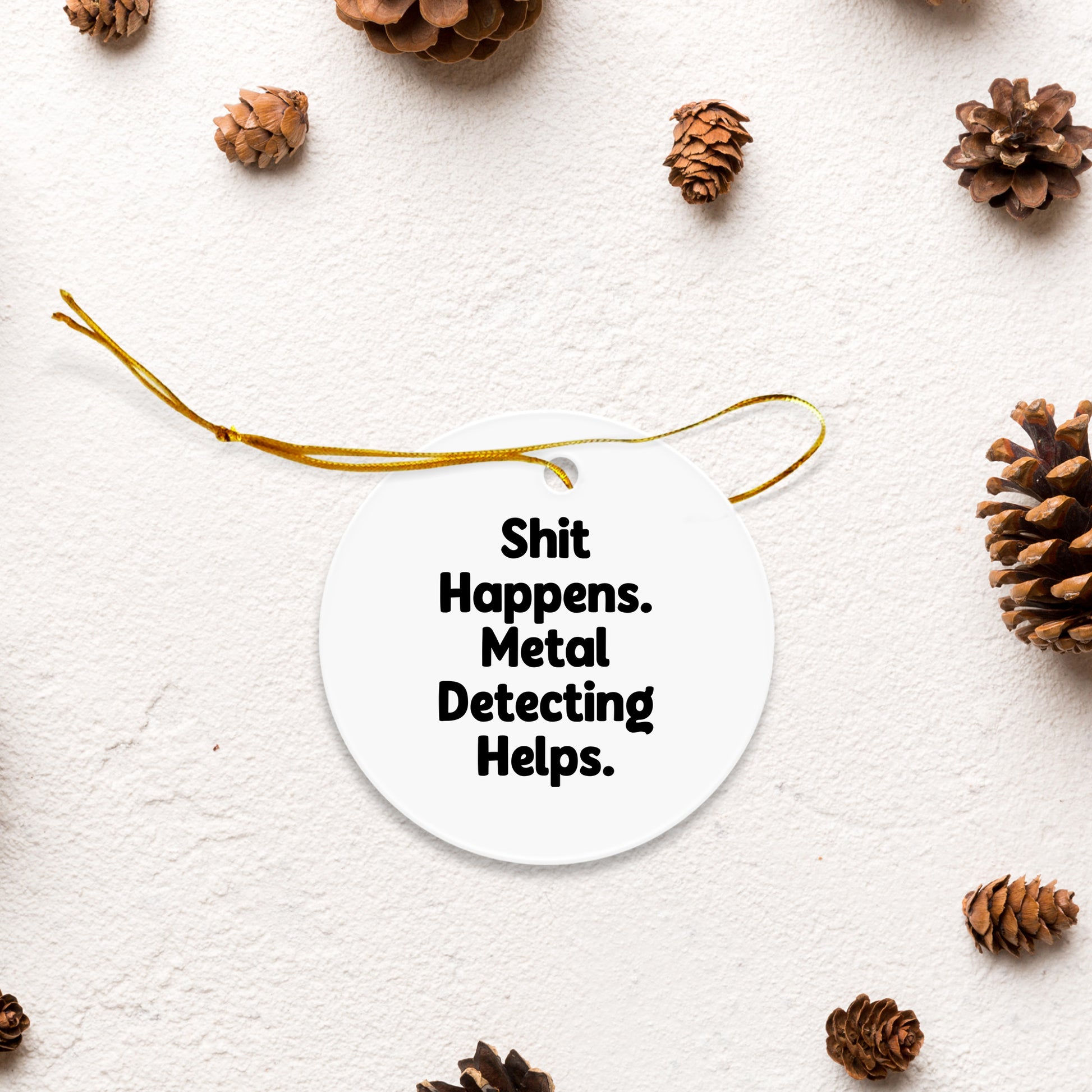 Metal Detecting Fun Gifts from Friends for Him - 'Shit Happens' Circle Ornament, Christmas Unique Presents