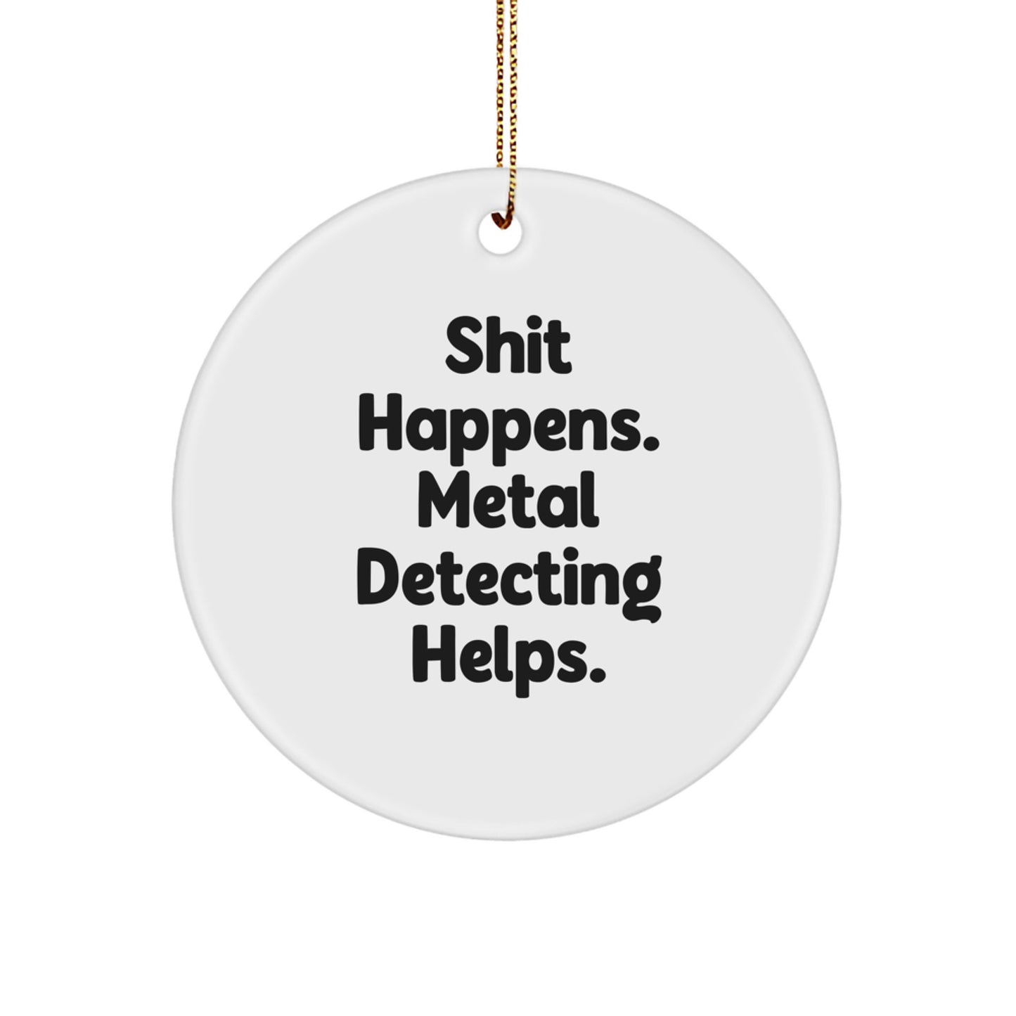 Metal Detecting Fun Gifts from Friends for Him - 'Shit Happens' Circle Ornament, Christmas Unique Presents - Image 1