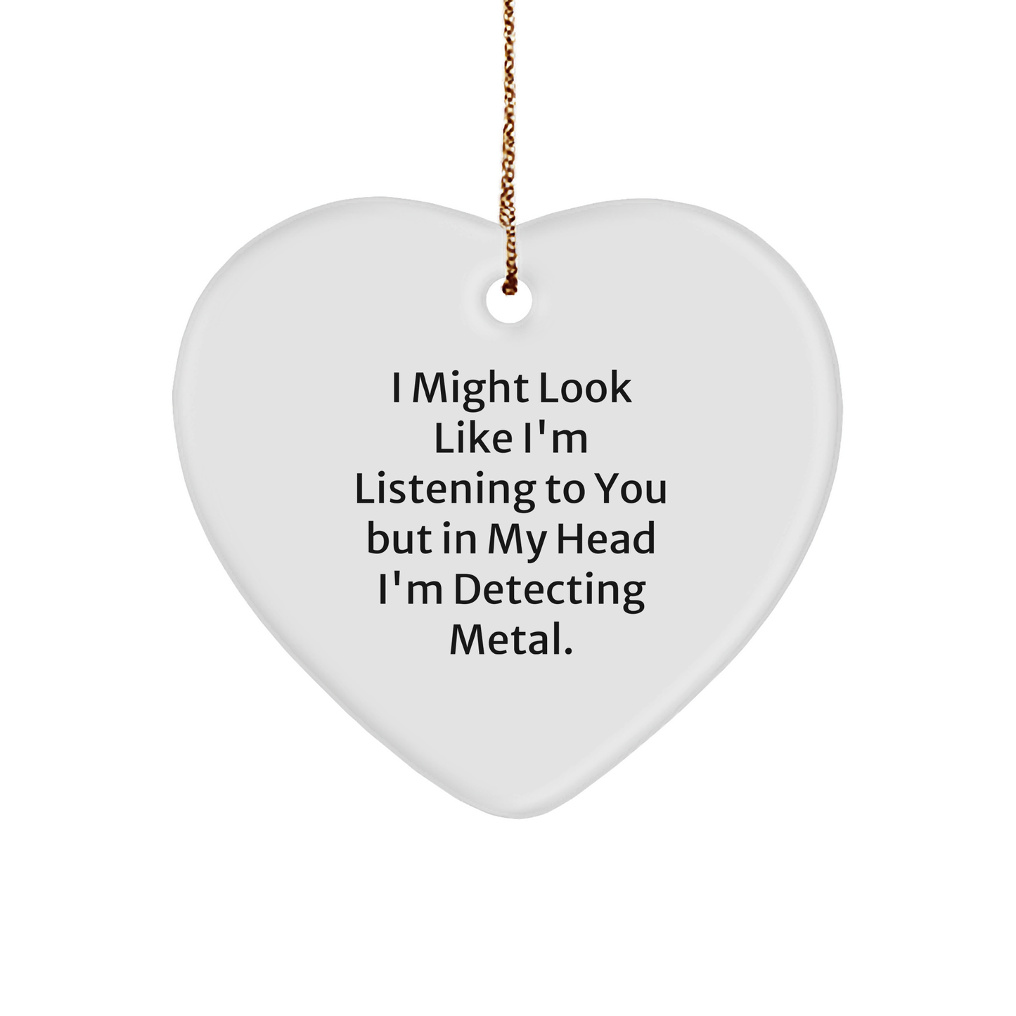 Metal Detecting Heart Ornament, Funny Quote, Gifts from Family for Metal Detecting Friends, Christmas Unique Presents
