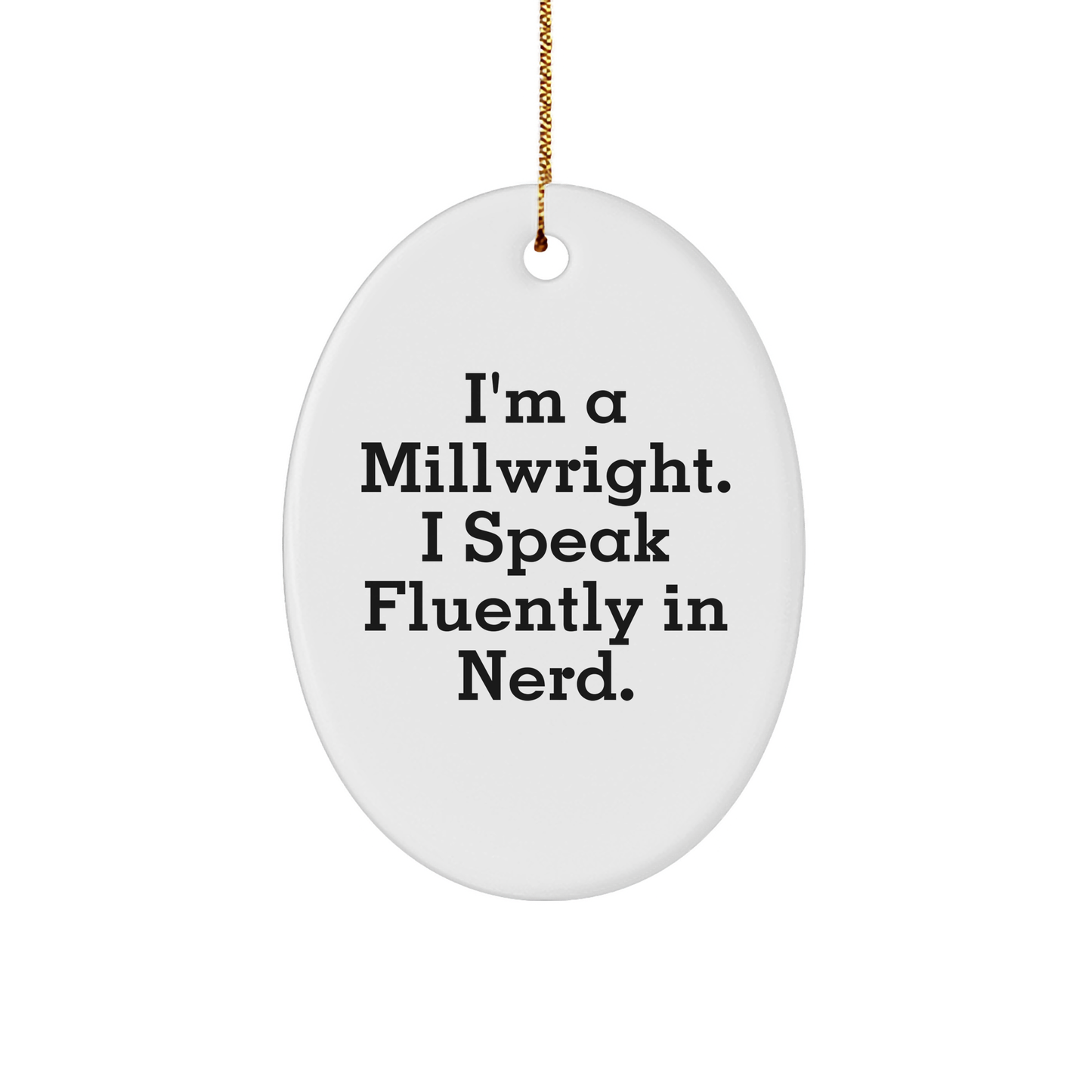 Millwright Gifts from Friends - Funny Oval Ornament 'I Speak Fluently In genius' for Christmas