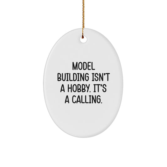 Model Building Enthusiasts Gifts for Christmas - 'Model Building Isn't A Hobby. It's A Calling.' Oval Ornament from Friends