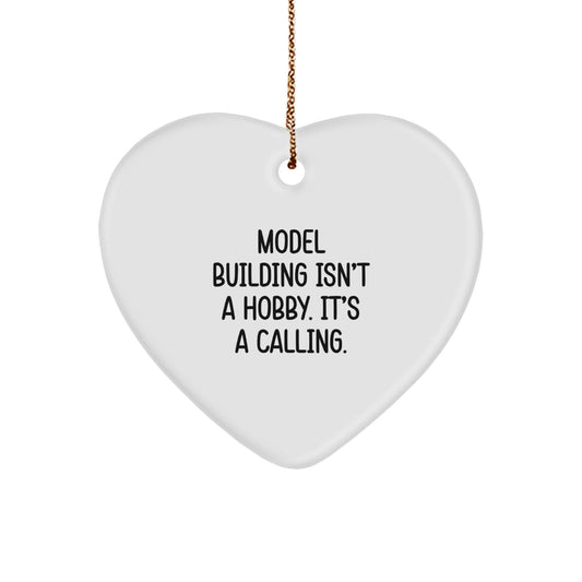 Model Building Heart Ornament Gifts from Friends for Christmas - 'Model Building Isn't A Hobby. It's A Calling.'