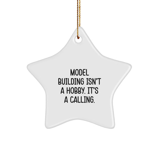 Model Building Star Ornament Gifts from Family for Christmas - 'Model Building Isn't A Hobby. It's A Calling.'