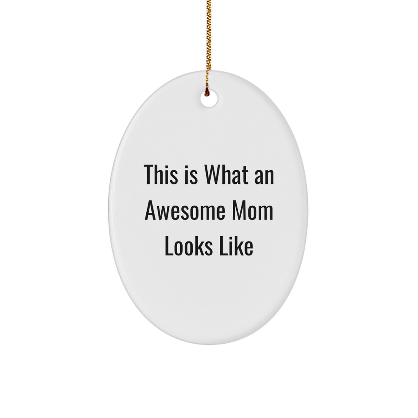 Mom Oval Christmas Ornament- This Is What An Awesome Mom Looks Like Birthday, Mother's Day Gift