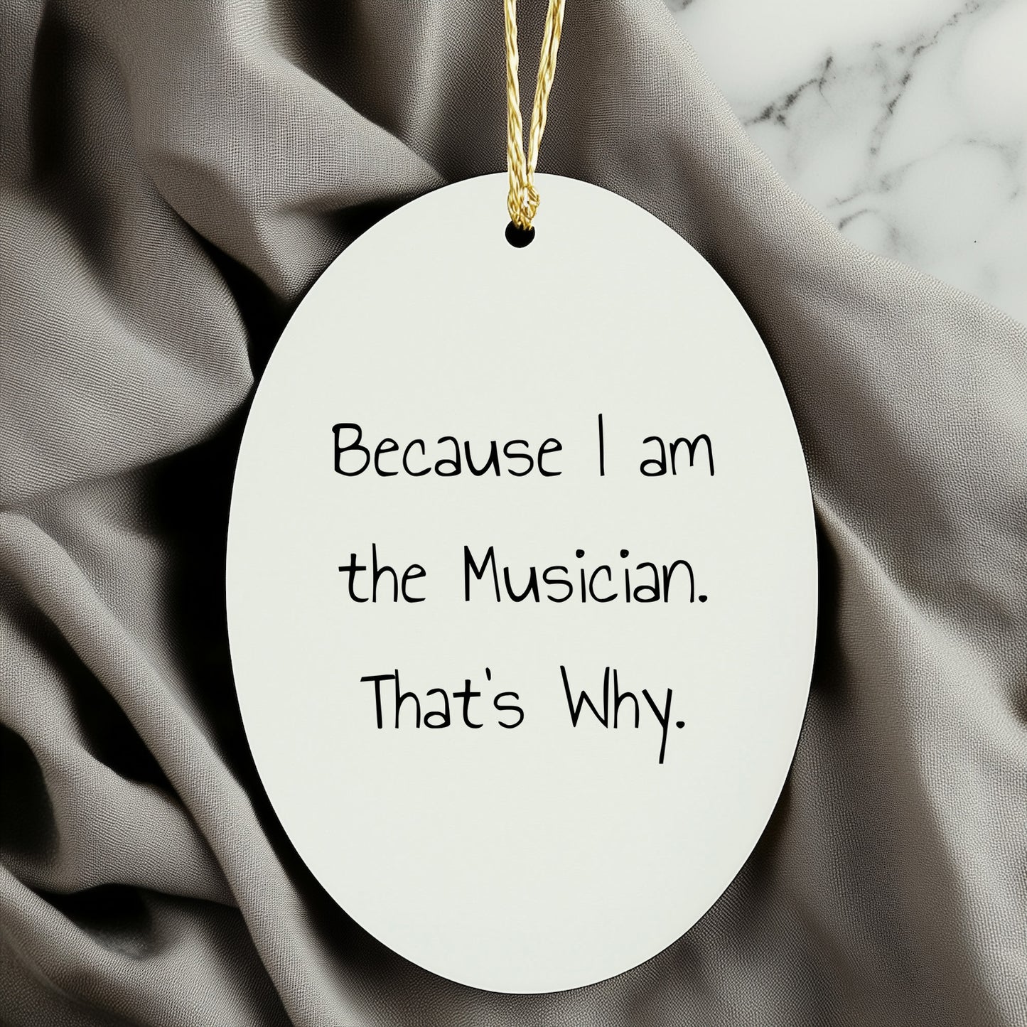 Musician Gifts from Friends, 'Because I Am The Musician. That's Why.' Oval Ornament for Christmas