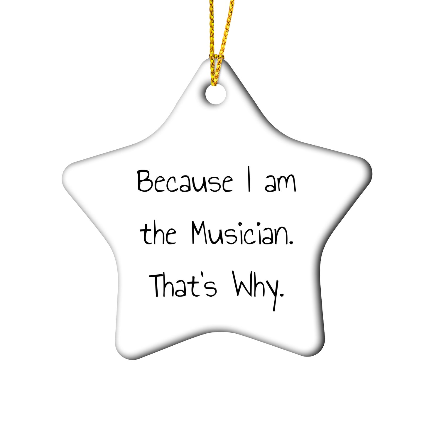 Musician Gifts from Friends - 'Because I Am The Musician. That's Why.' Star Ornament for Christmas - Gifts for Musician