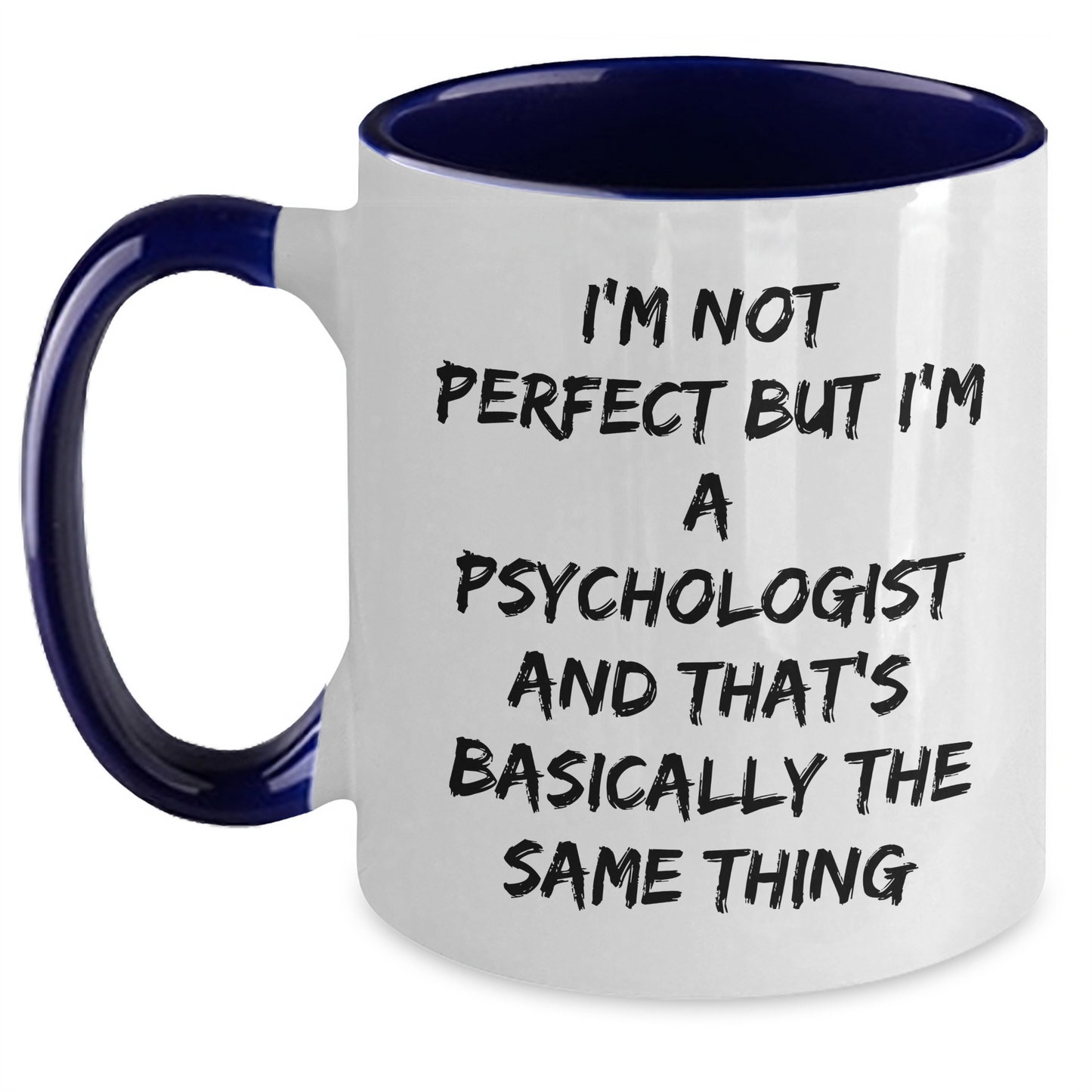 Funny Psychologist Gifts from Friends, Gifts for Psychologist Graduation, Two Tone Coffee Mug - I'm Not Perfect, 'I'm A Psychologist And That's Basically The Same Thing' - Main