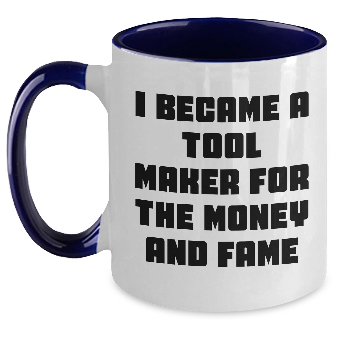 Funny Tool Maker Gifts from Men to Tool Maker Friends and Family - I Became A Tool Maker For The Money And Fame Two Tone Coffee Mug for Mother's Day - Main