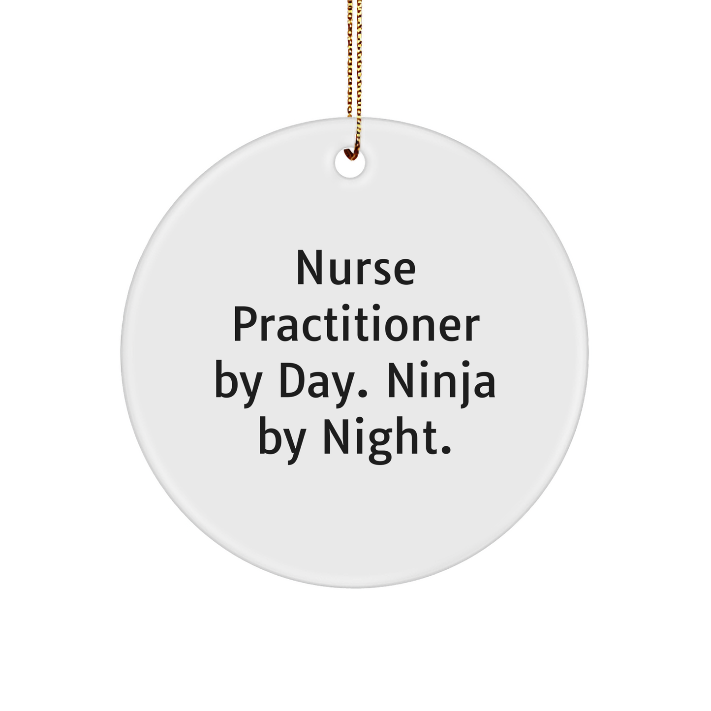 Nurse Practitioner Gifts from Friends, Christmas Unique Circle Ornaments for Nurse Practitioner By Day. Ninja By Night., Funny Quote