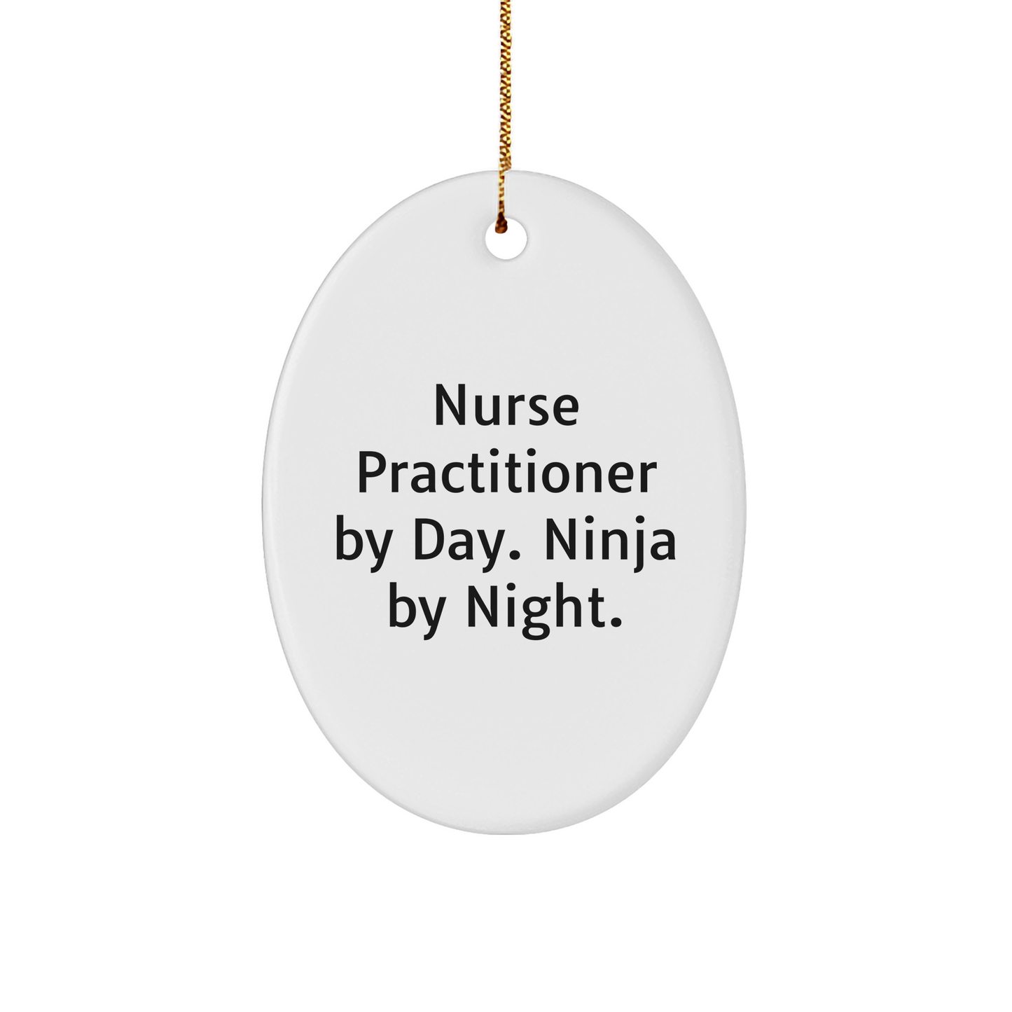 Nurse Practitioner Gifts from Friends - Funny Oval Ornament for Christmas - 'Nurse Practitioner By Day. Ninja By Night.'
