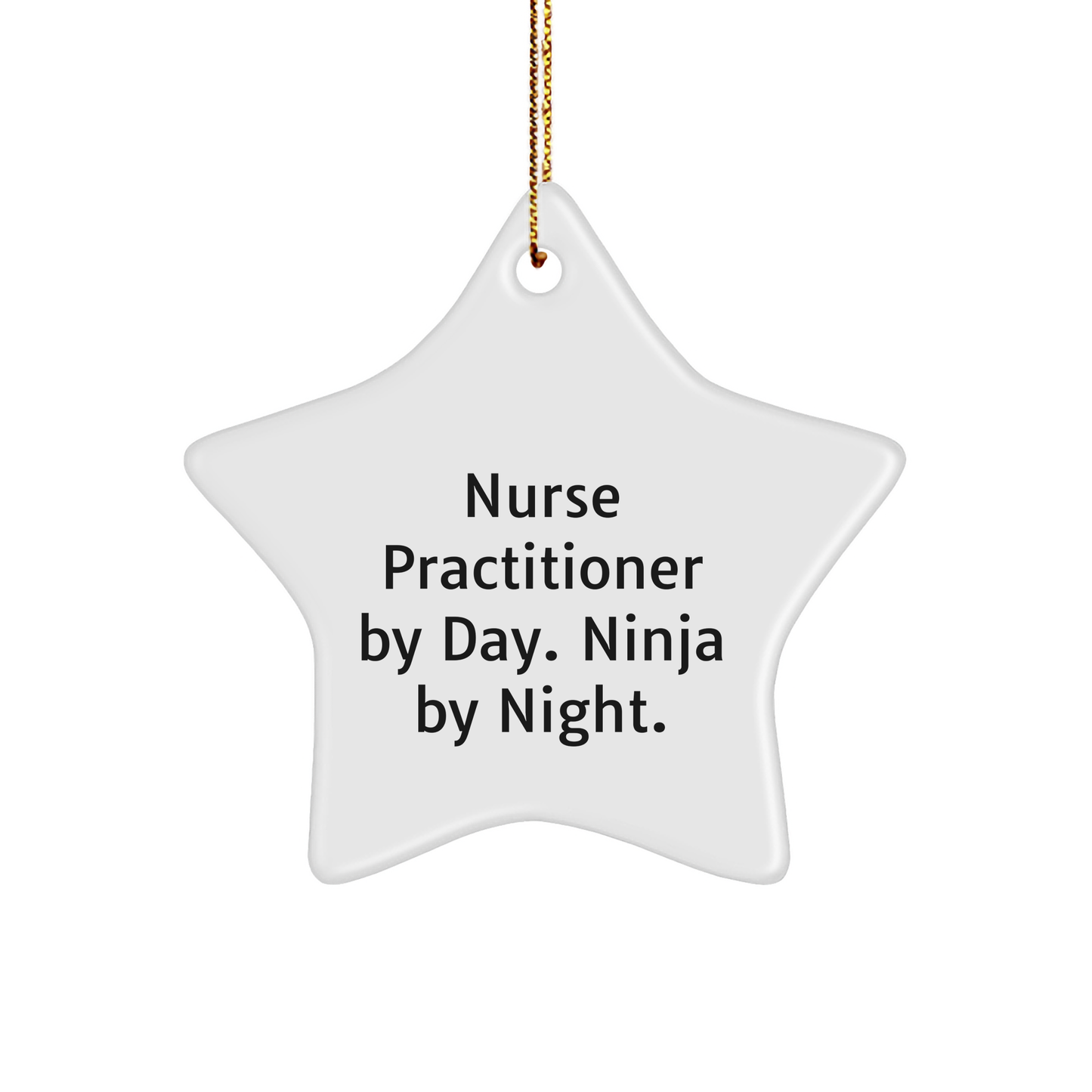 Nurse Practitioner Gifts from Friends - Star Ornament with 'Nurse Practitioner By Day. Ninja By Night.' Quote for Christmas