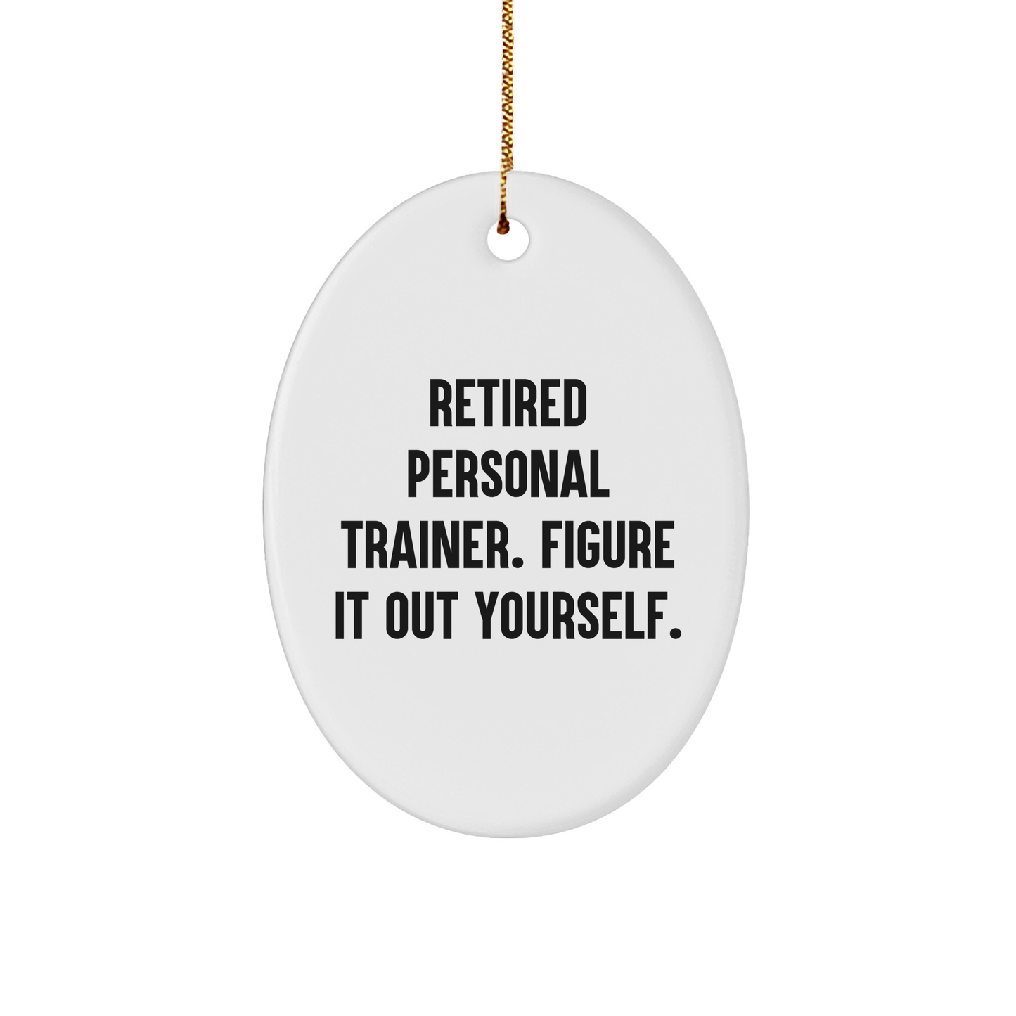 Personal Trainer Gifts from Friends - Oval Ornament, 'Retired Personal Trainer. Figure It Out Yourself.' Quote, Christmas Unique Gifts for Men or Women - Image 1