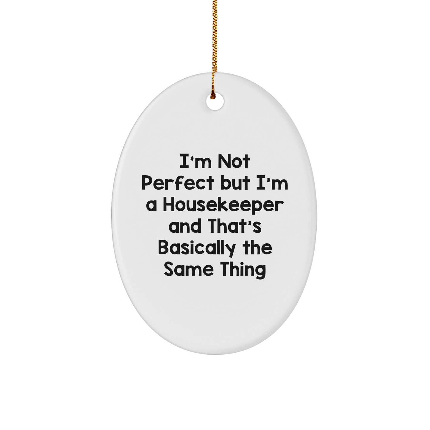 'Funny Housekeeper Gifts from Friends to Family - I'm Not Perfect Oval Ornament for Christmas - Image 1
