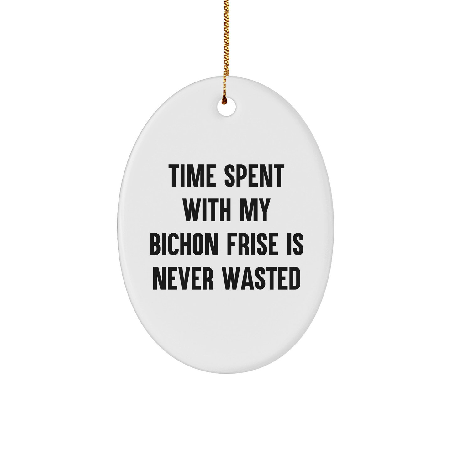 Funny Bichon Frise Dog Gifts from Family to Family - Oval Ornament with Quote 'Time Spent With My Bichon Frise Is Never Wasted' - Christmas Unique Gifts - Image 1