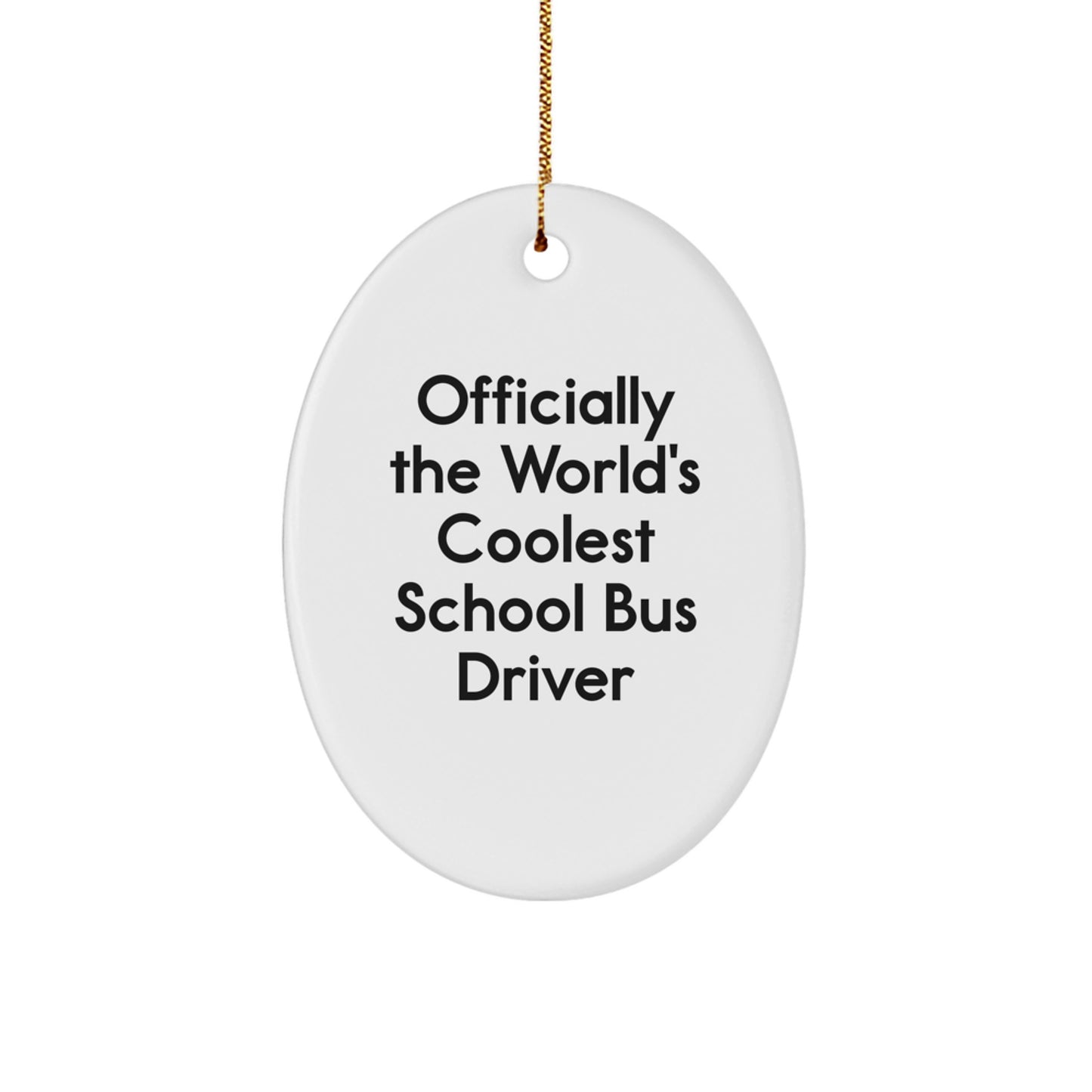 Officially The World's Coolest School Bus Driver Oval Ornament, Funny Gift from Friends for Christmas