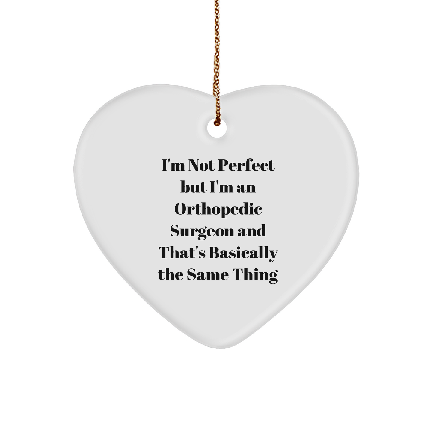 Orthopedic Surgeon Humor Gifts, 'I'm Not Perfect' Heart Ornament, Funny Christmas Memorable Presents f