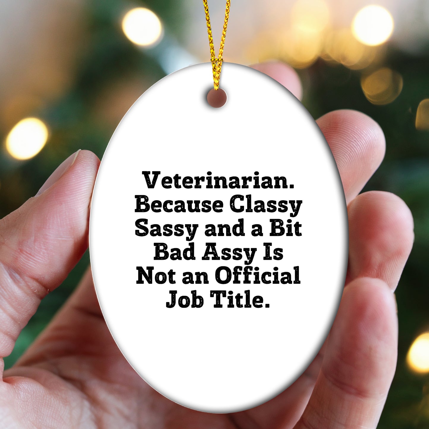 Funny Veterinarian Oval Ornament Funny Quote, Veterinarian. Because Classy Sassy And A Bit Bad Assy Is Not An Official Job Title - Mallard Moon