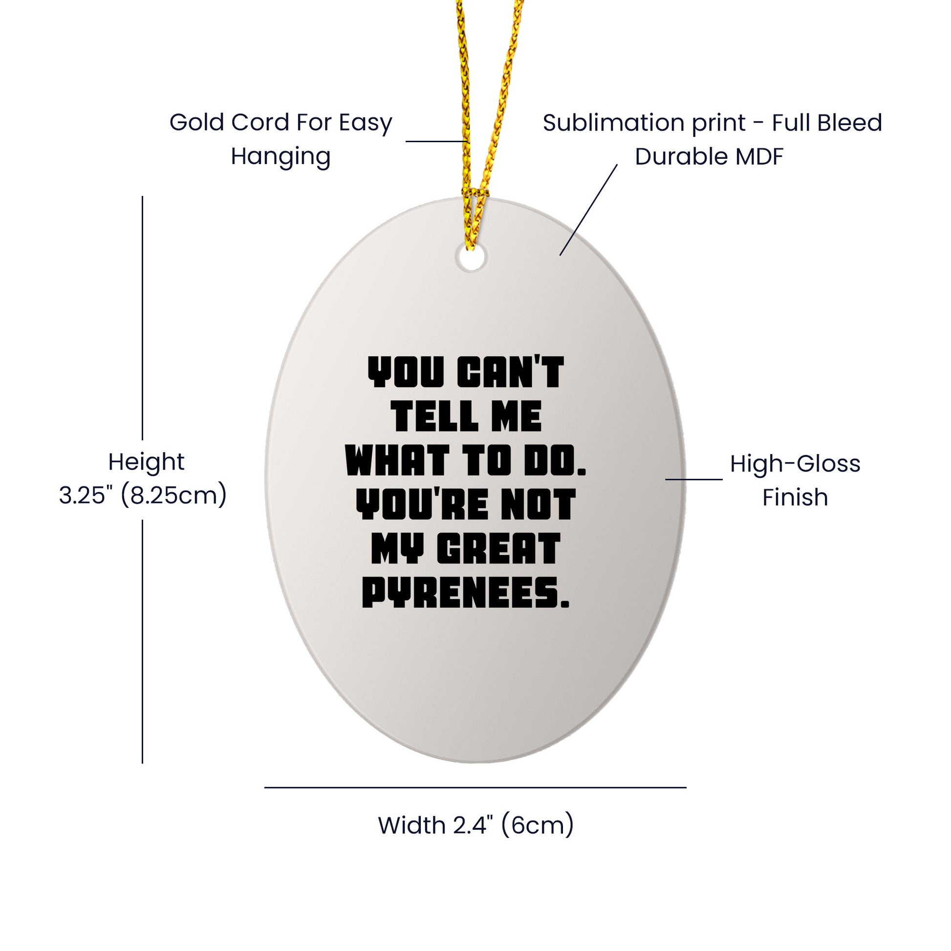 Funny Great Pyrenees Dog Gifts - Oval Ornament with Quote 'You Can't Tell Me What To Do. You're Not My Great Pyrenees.' - Christmas Unique Gifts from Family to Friends