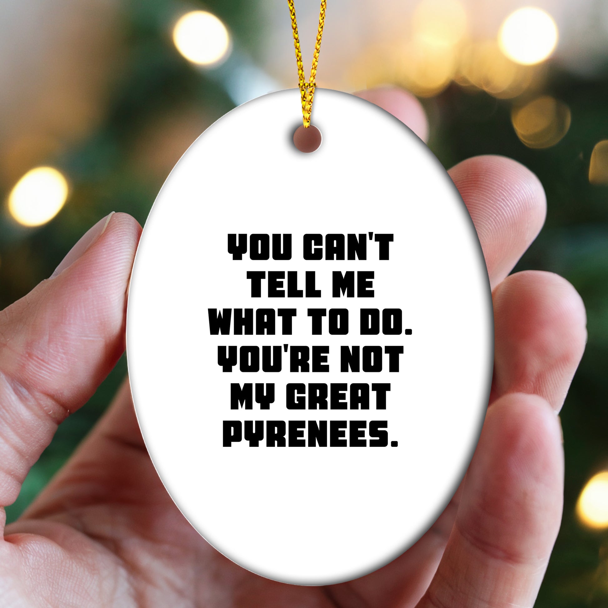 Funny Great Pyrenees Dog Gifts - Oval Ornament with Quote 'You Can't Tell Me What To Do. You're Not My Great Pyrenees.' - Christmas Unique Gifts from Family to Friends